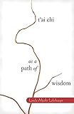 [[T'ai Chi as a Path of Wisdom]] [By: Lehrhaupt, Linda Myoki] [October, 2001]