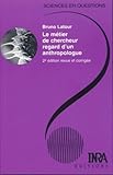  Le métier de chercheur regard d\'un anthropologue: 2e édition revue et corrigée
