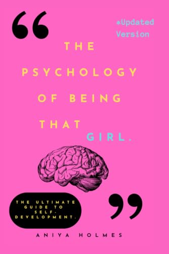 The Psychology Of Being That Girl: The Ultimate Guide to Self-Development