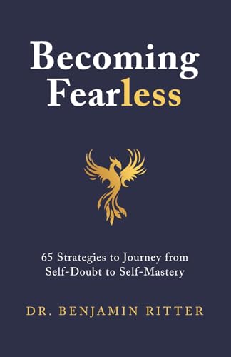 Becoming Fearless: 65 Strategies to Journey from Self-Doubt to Self-Mastery