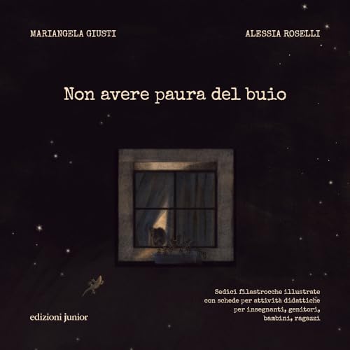 Non Avere Paura Del Buio. Sedici Filastrocche Illustrate Con Schede Per Attività Didattiche Per Insegnanti, Genitori, Bambini E Ragazzi. Ediz. Illustr