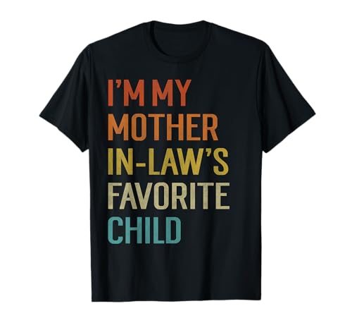 I'm My Mother in Laws Favorite Child Funny Parent Men Women T-Shirt