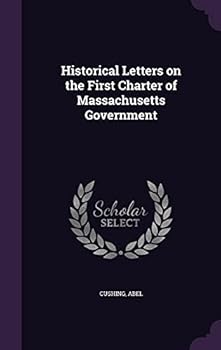 Hardcover Historical Letters on the First Charter of Massachusetts Government Book