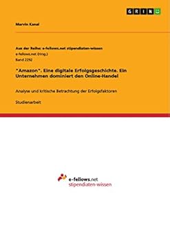 Paperback "Amazon". Eine digitale Erfolgsgeschichte. Ein Unternehmen dominiert den Online-Handel: Analyse und kritische Betrachtung der Erfolgsfaktoren [German] Book