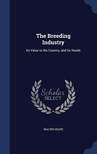 The Breeding Industry: Its Value to the Country, and Its Needs