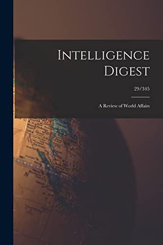 Intelligence Digest: a Review of World Affairs; 29/345