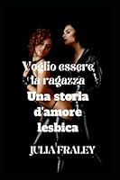 Voglio essere la ragazza: Una storia d'amore lesbica B0BGN8XF6P Book Cover