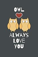 Owl Always Love You : Happy Valentine's Day Notebook, Diary, Journal, 100 Pages, Lined Paper Notebook, Valentines Day Gift 1677083530 Book Cover