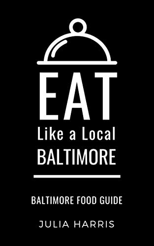 Eat Like a Local- Baltimore: Baltimore Food Guide