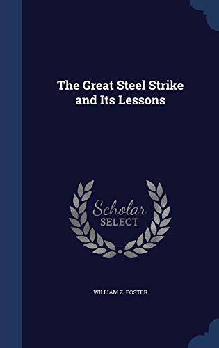 The Great Steel Strike and Its Lessons 1297938356 Book Cover