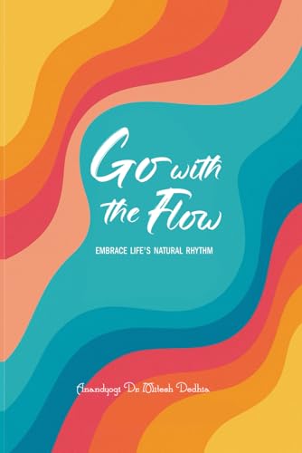 Go with the Flow: Embrace Life’s Natural Rhythm