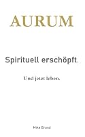 AURUM - Sprituell erschöpft.: Und jetzt leben. (German Edition) 3695734701 Book Cover
