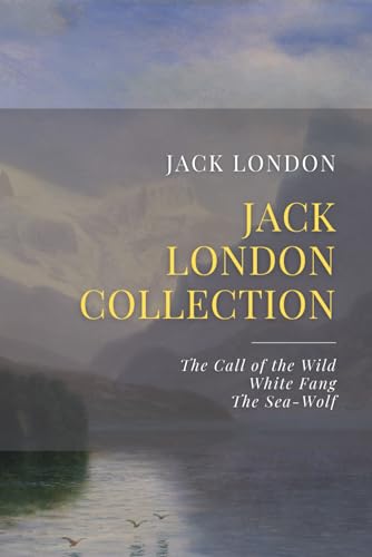 The Jack London Collection: The Call of the Wild, White Fang, The Sea-Wolf - image 1