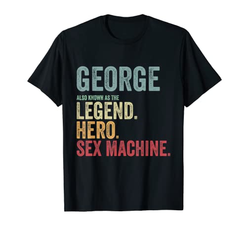 First Name George Legend Hero Sex Machine George Name T-Shirt