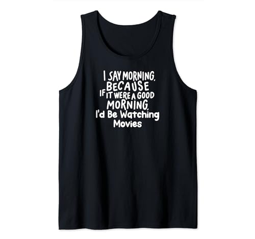 If It Were a Good Morning I'd Be Watching Movies Camiseta sin Mangas