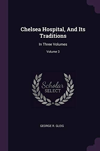 Chelsea Hospital, And Its Traditions: In Three Volumes; Volume 3