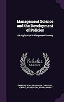Management Science and the Development of Policies: An Application in Manpower Planning 1342122348 Book Cover