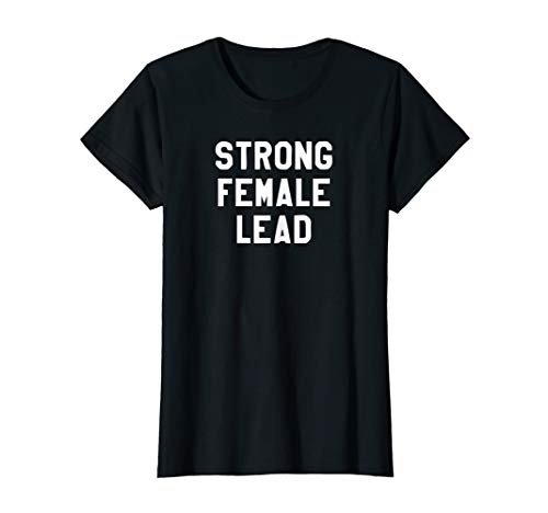 Womens Strong Female Lead T-Shirt | Girl Power Shirt