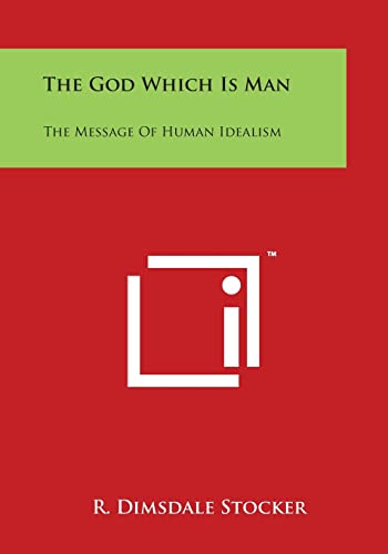 The God Which Is Man: The Message of Human Idealism