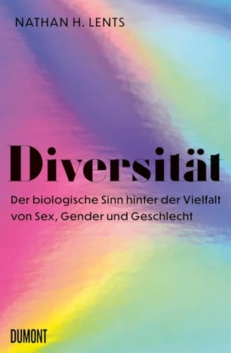 Diversität: Der biologische Sinn hinter der Vielfalt von Sex, Gender und Geschlecht