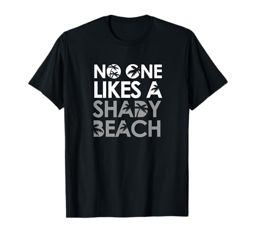 No One Likes A Shady Beach Shirt - Camiseta divertida de playa Camiseta