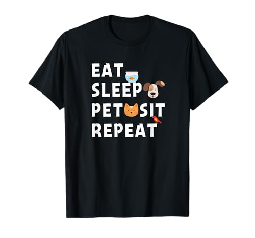 Eat Sleep Pet Sit Repeat Funny Pet Sitter Dog Pet Sitting T-Shirt