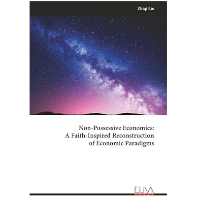 Non-Possessive Economics: A Faith-Inspired Reconstruction of Economic Paradigms