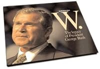 W: The Legacy of President George Bush 0979573556 Book Cover