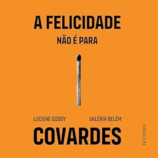 A felicidade n&atilde;o &eacute; para covardes Audiolivro Por Luciene Godoy capa