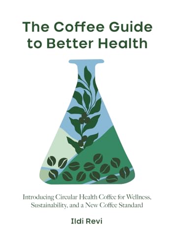 The Coffee Guide to Better Health: Introducing Circular Health Coffee for Wellness, Sustainability, and a New Coffee Standard - image 1