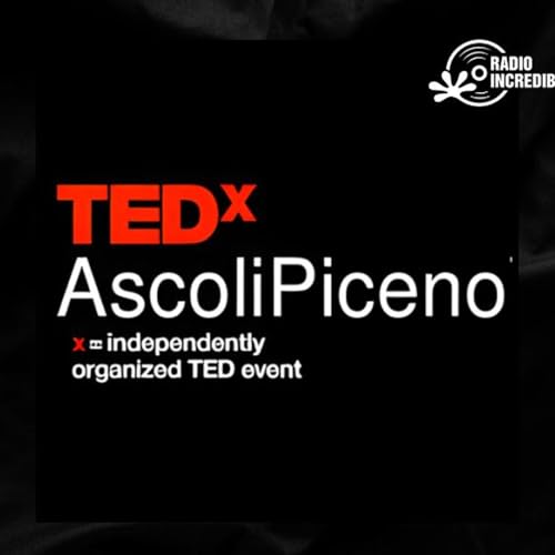 TedX Ascoli Piceno Podcast Por Radio Incredibile arte de portada