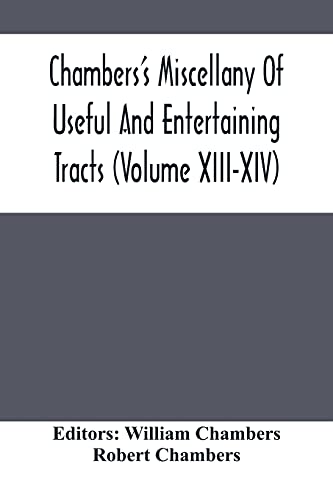 Chambers'S Miscellany Of Useful And Entertaining Tracts (Volume Xiii-Xiv)