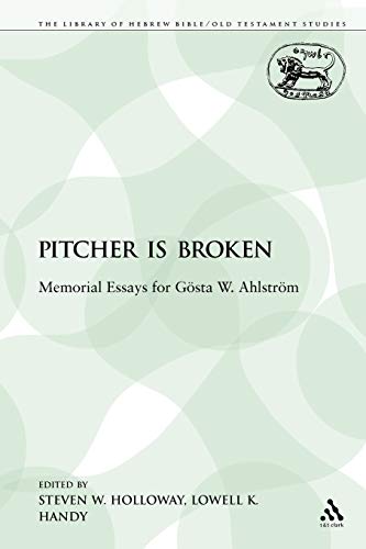 The Pitcher is Broken: Memorial Essays for Gösta W. Ahlström (The Library of Hebrew Bible/Old Testament Studies)