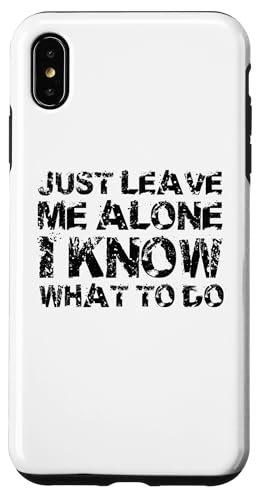 Just leave me alone, I know what to do �X�}�z�P�[�X iPhone XS Max �p