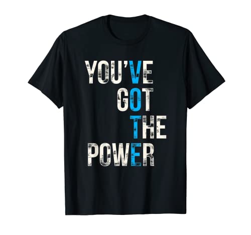 You've Got The Power VOTE, Vote Blue 2022 Election Voter Camiseta