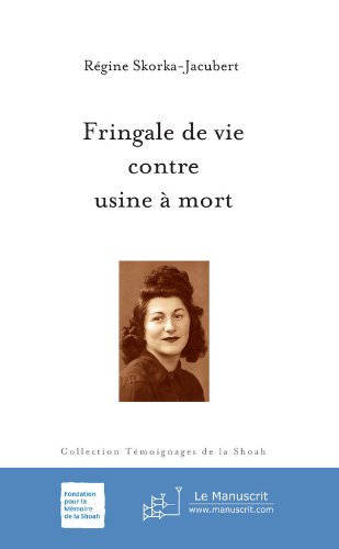 Télécharger Fringale de vie contre usine à mort (Témoignages de la Shoah) Livre PDF Gratuit