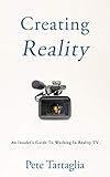 Creating Reality: An Insider's Guide To Working In Reality TV