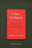 I Have No Regrets: Diaries, 1955-1963 (The German List)