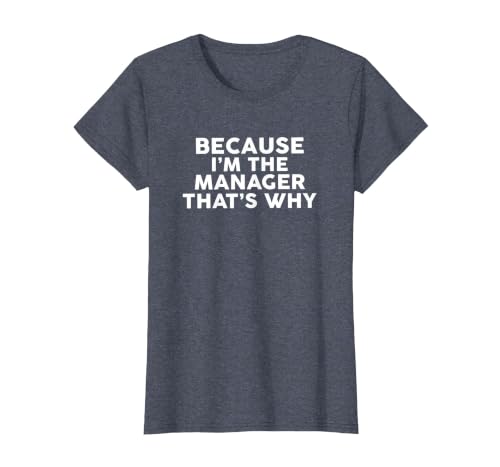 Because I'm The Manager That's Why T-Shirt Managers T-Shirt, Women, Heather Blue, X-Large