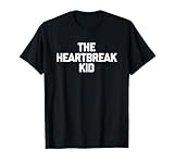 The Heartbreak Kid -Funny Saying Sarcastic Cute Cool Novelty T-Shirt