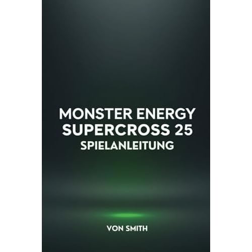 MONSTER ENERGY SUPERCROSS 25 SPIELANLEITUNG: Beherrsche die Strecken und dominiere das Rennen