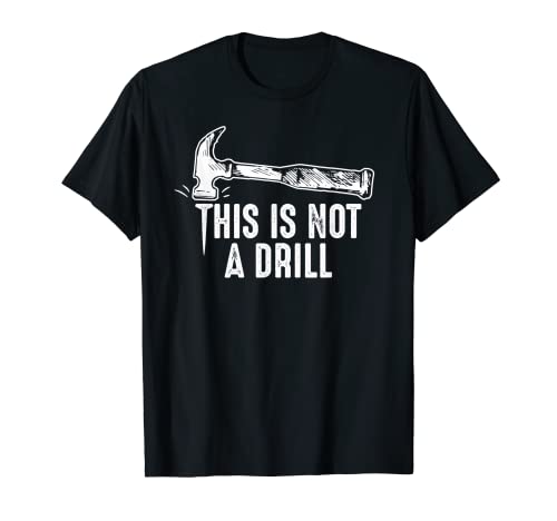 This Is Not A Drill Hammer and Nail Funny Pun Humor Quote T-Shirt