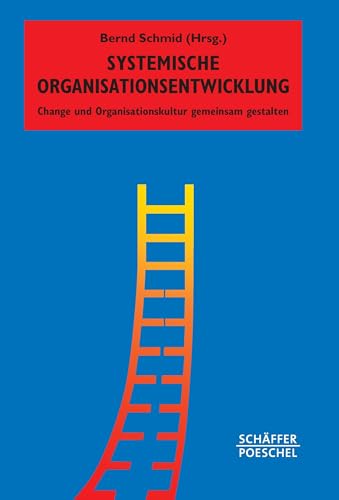 Systemische Organisationsentwicklung: Change und Organisationskultur gemeinsam gestalten (Systemisches Management)
