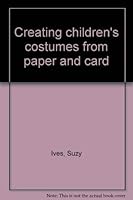 Creating children's costumes from paper and card 0800819853 Book Cover