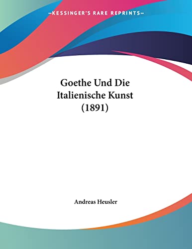 Goethe Und Die Italienische Kunst (1891) (German Edition)