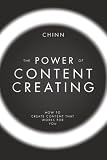 The Power of Content Creating: How to Create Content that Works for You