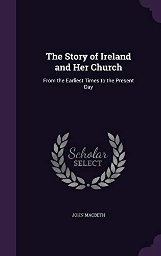 The Story of Ireland and Her Church: From the Earliest Times to the Present Day