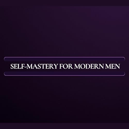 Self-Mastery For Modern Men cover art