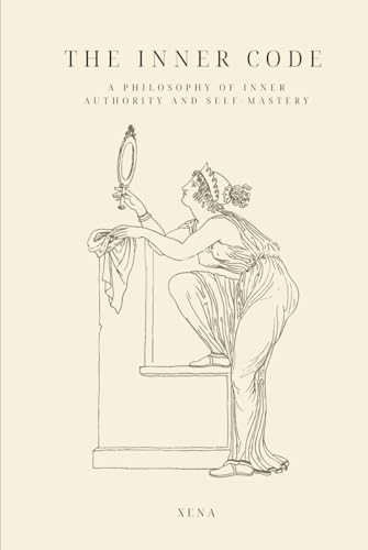 The Inner Code: Xena: A Philosophy of Inner Authority and Self-Mastery