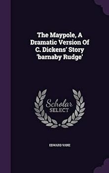Hardcover The Maypole, A Dramatic Version Of C. Dickens' Story 'barnaby Rudge' Book